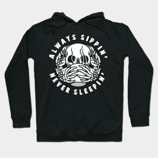 ALWAYS SIPPIN' NEVER SLEEPIN' Hoodie